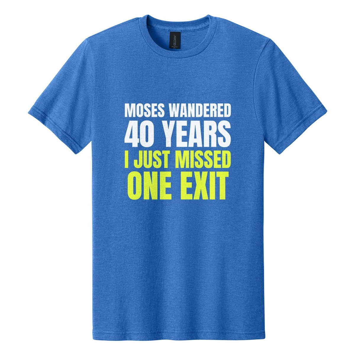 Moses Wandered 40 Years. I Just Missed One Exit tee in Royal Mist, Anton font, White + Neon Yellow ink