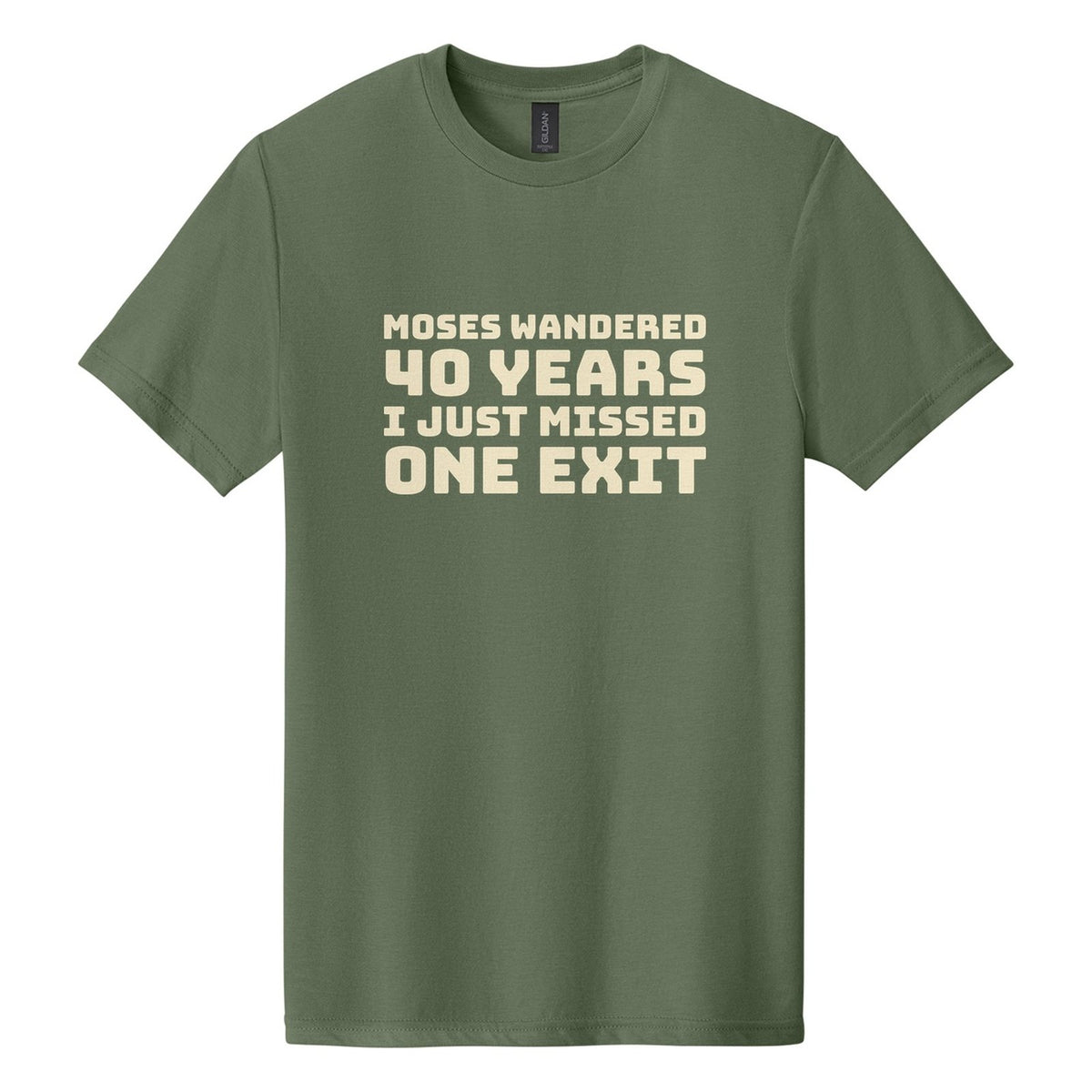 Moses Wandered 40 Years. I Just Missed One Exit tee in Cactus, Bungee font, Cream ink