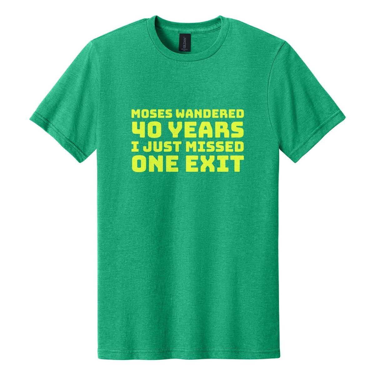 Moses Wandered 40 Years. I Just Missed One Exit tee in Kelly Mist, Bungee font, Neon Yellow ink