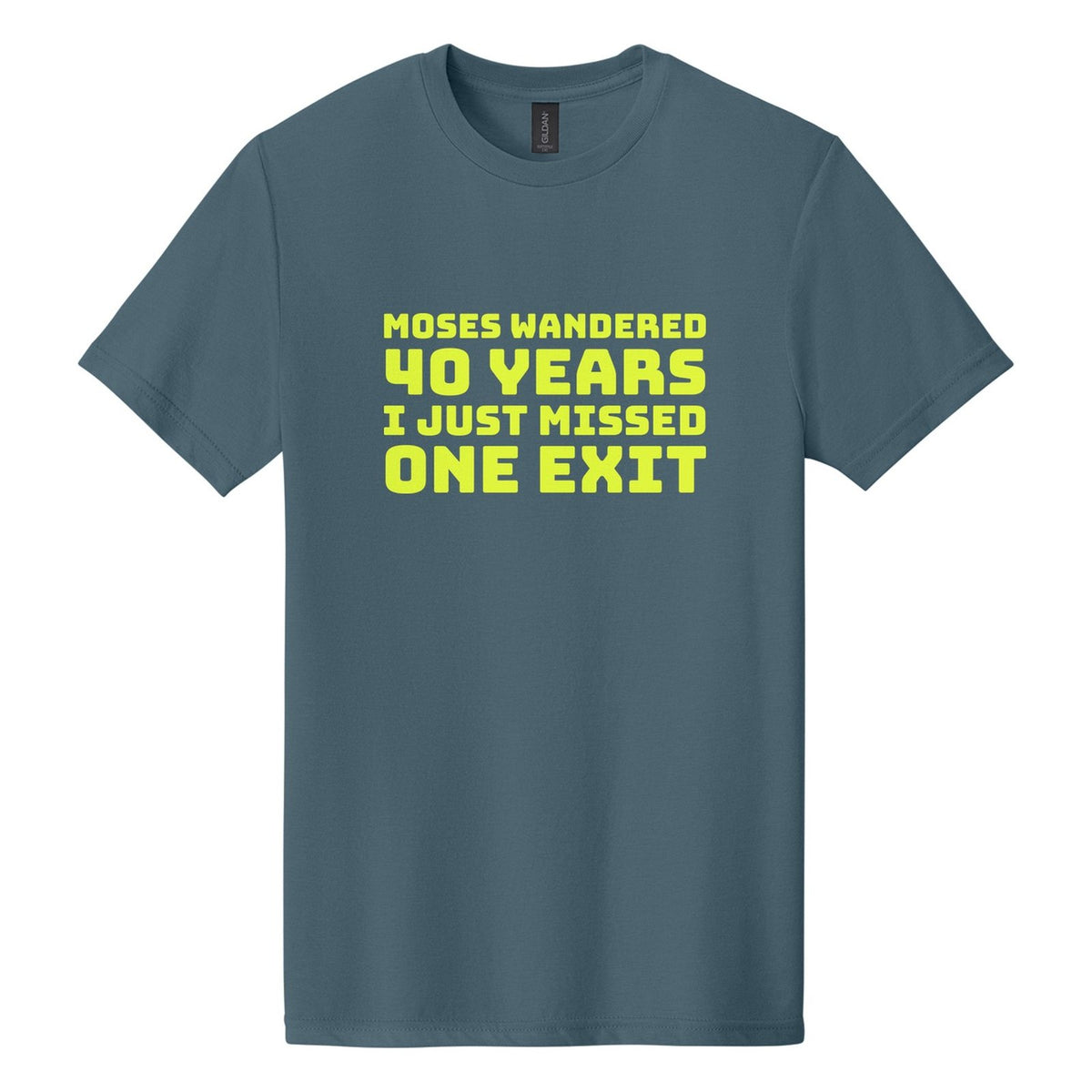 Moses Wandered 40 Years. I Just Missed One Exit tee in Steel Blue, Bungee font, Neon Yellow ink