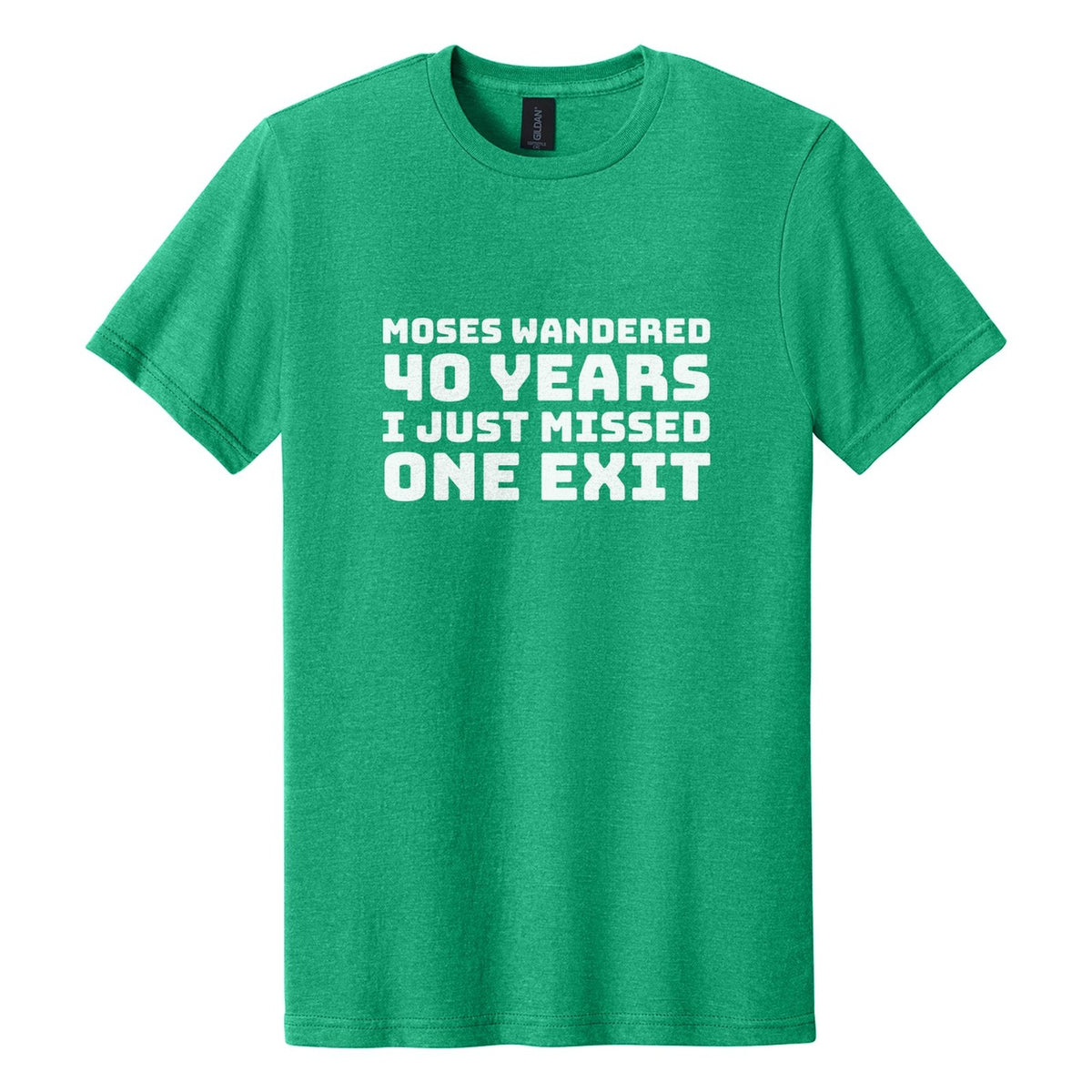 Moses Wandered 40 Years. I Just Missed One Exit tee in Kelly Mist, Bungee font, White ink