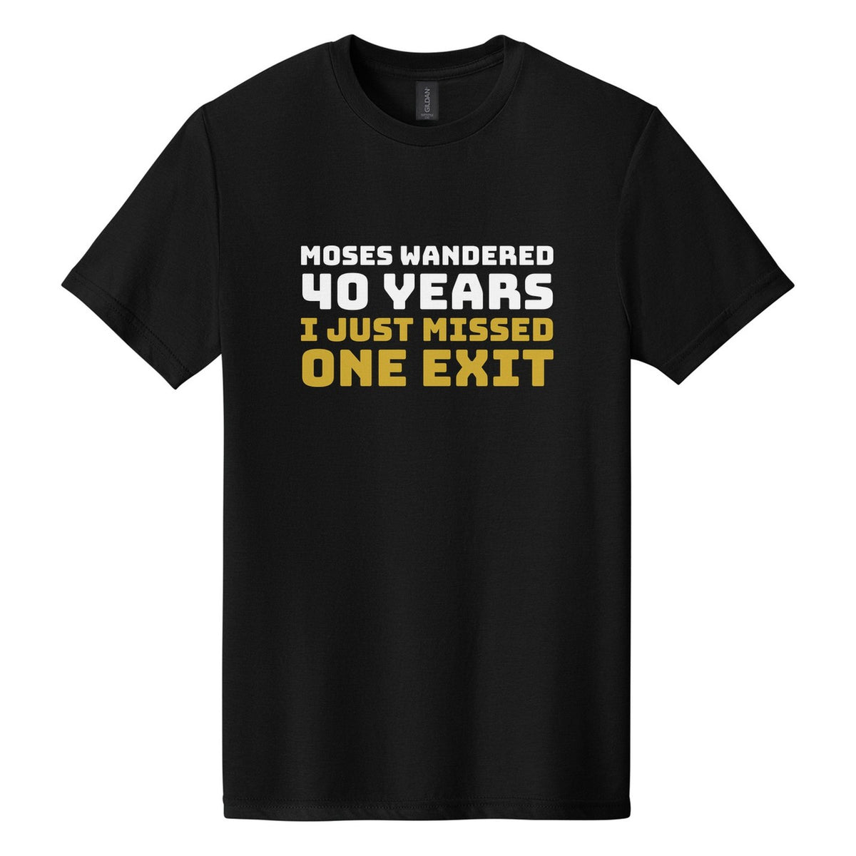 Moses Wandered 40 Years. I Just Missed One Exit tee in Pitch Black, Bungee font, White + Metallic Gold ink