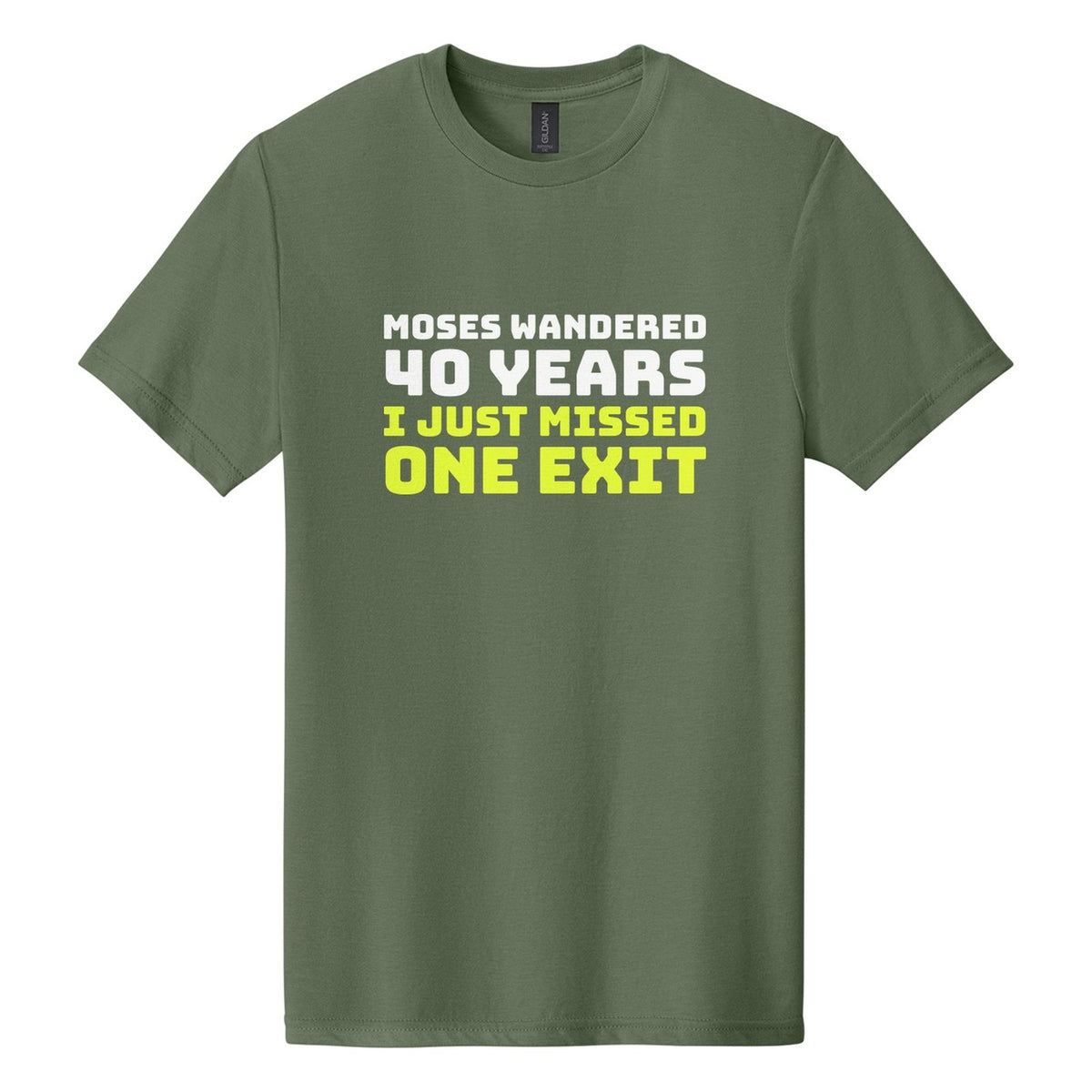 Moses Wandered 40 Years. I Just Missed One Exit tee in Cactus, Bungee font, White + Neon Yellow ink