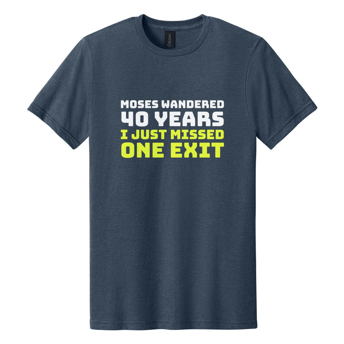 Moses Wandered 40 Years. I Just Missed One Exit tee in Navy Mist, Bungee font, White + Neon Yellow ink