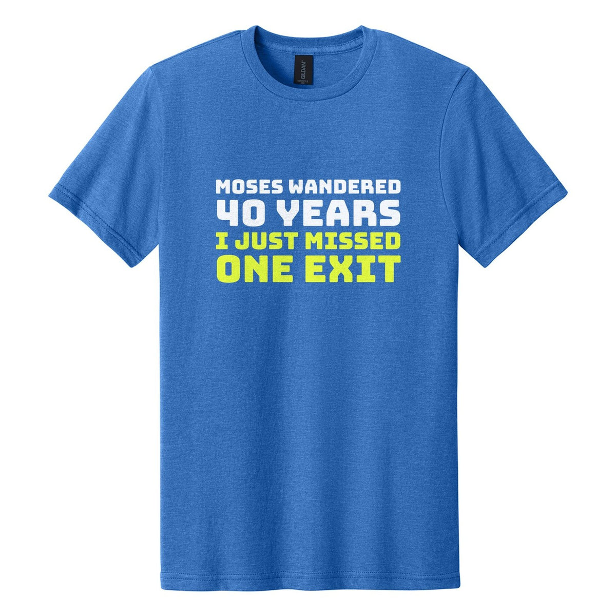 Moses Wandered 40 Years. I Just Missed One Exit tee in Royal Mist, Bungee font, White + Neon Yellow ink