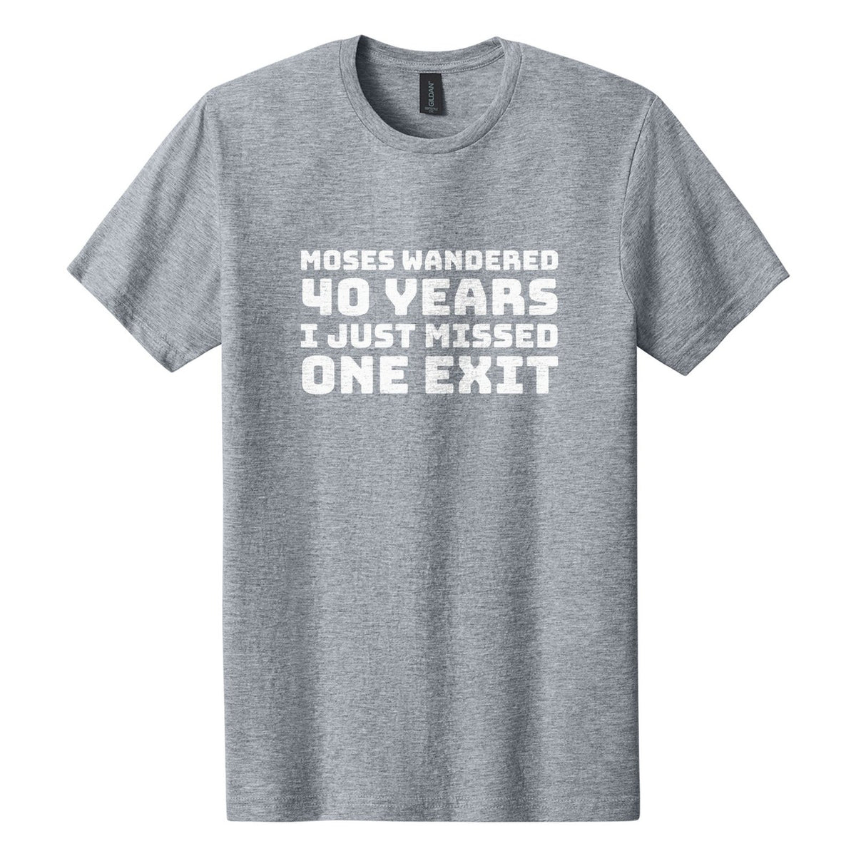 Moses Wandered 40 Years. I Just Missed One Exit tee in Ring Spun Sport Grey, Bungee font, White ink