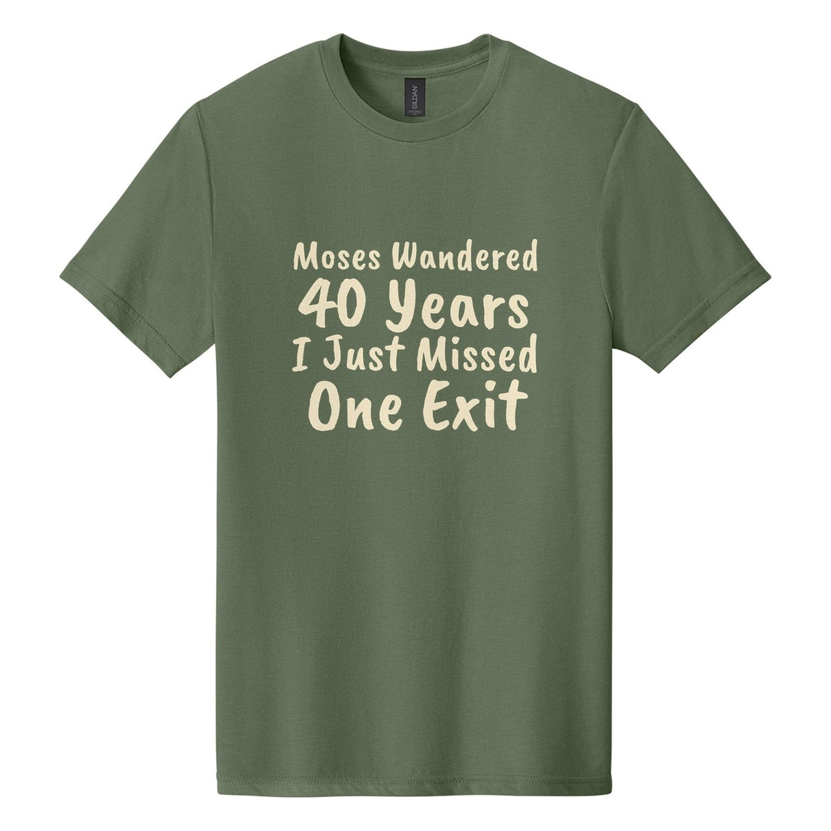 Moses Wandered 40 Years. I Just Missed One Exit tee in Cactus, Caveat Brush font, Cream ink