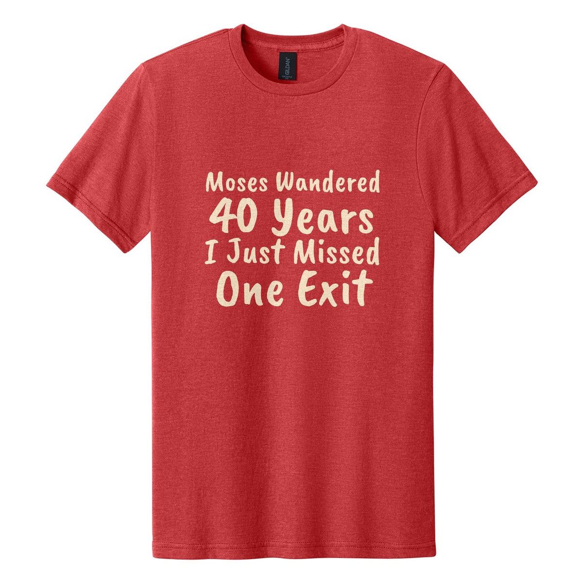 Moses Wandered 40 Years. I Just Missed One Exit tee in Red Mist, Caveat Brush font, Cream ink