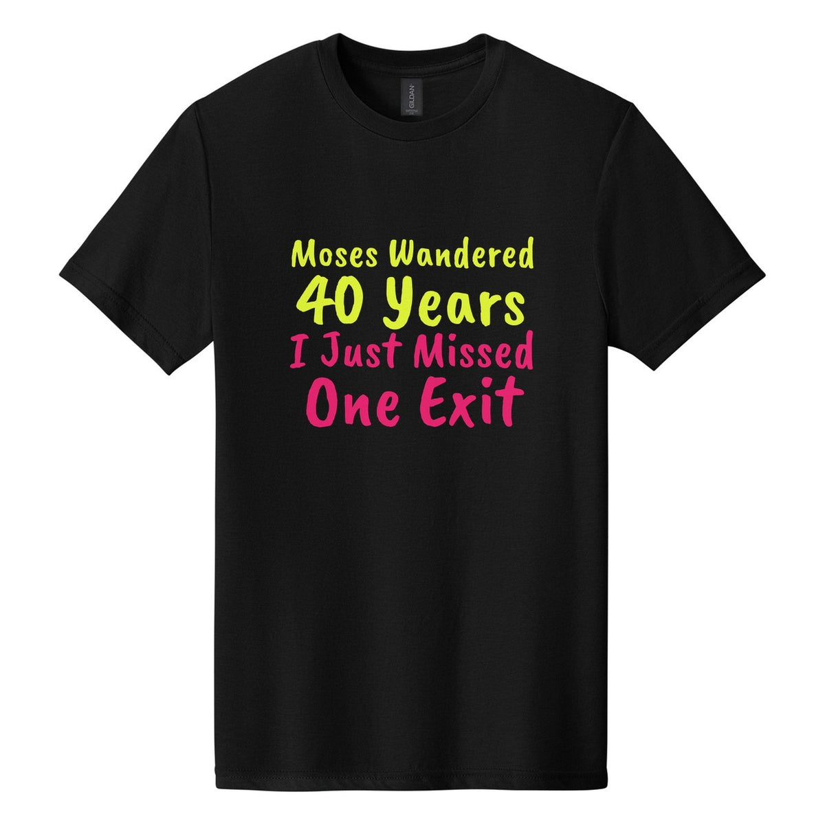 Moses Wandered 40 Years. I Just Missed One Exit tee in Pitch Black, Caveat Brush font, Neon Yellow + Hot Pink ink