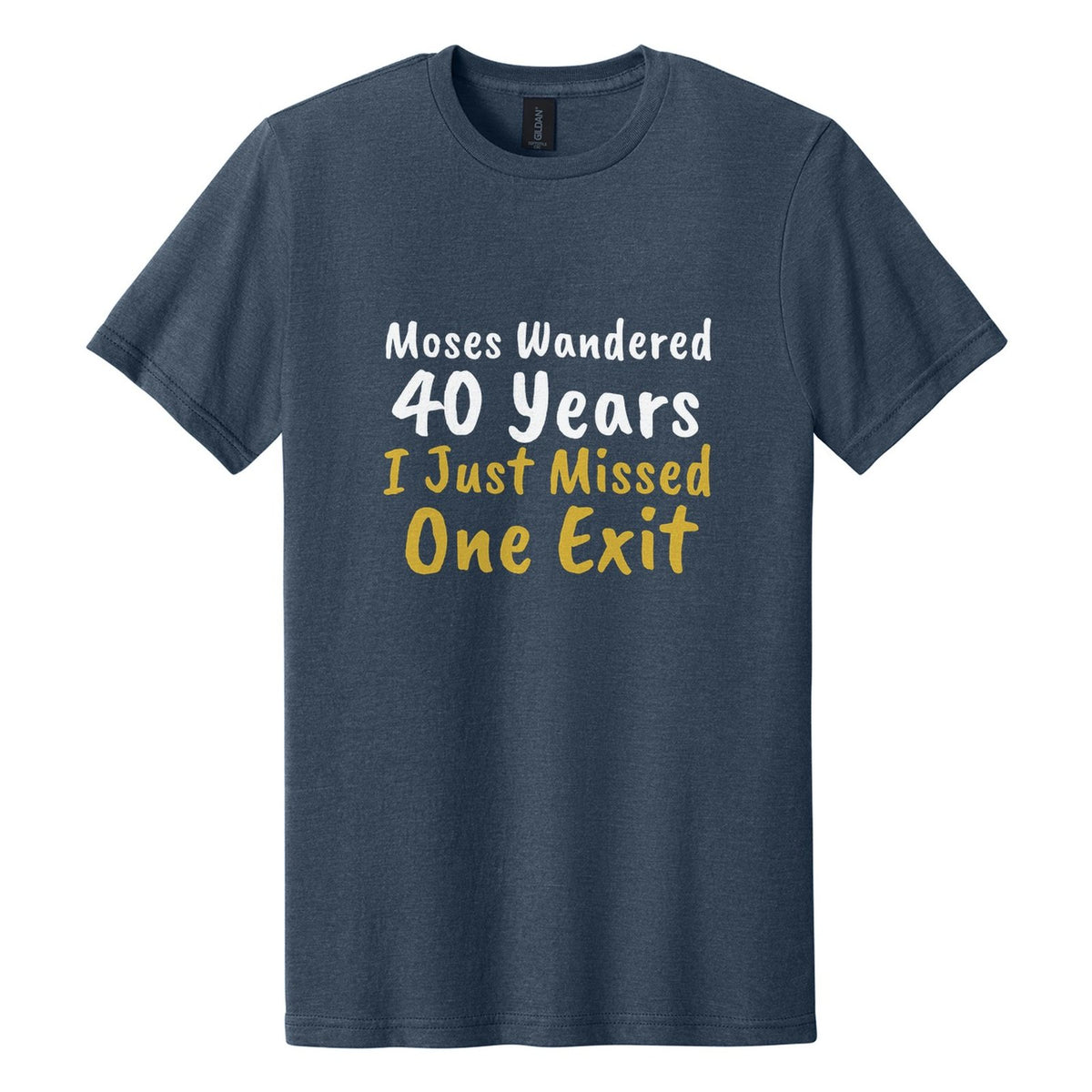 Moses Wandered 40 Years. I Just Missed One Exit tee in Navy Mist, Caveat Brush font, White + Metallic Gold ink