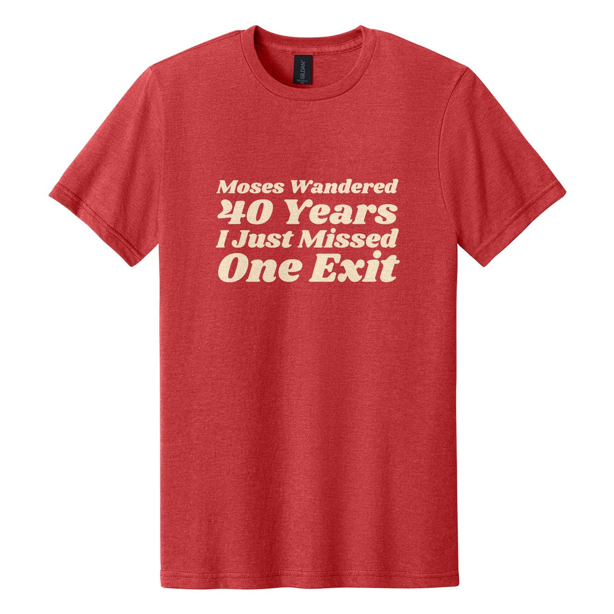 Moses Wandered 40 Years. I Just Missed One Exit tee in Red Mist, Shrikhand font, Cream ink