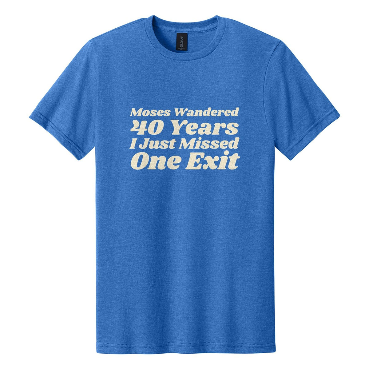 Moses Wandered 40 Years. I Just Missed One Exit tee in Royal Mist, Shrikhand font, Cream ink