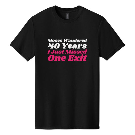 Moses Wandered 40 Years. I Just Missed One Exit tee in Pitch Black, Shrikhand font, White + Hot Pink ink