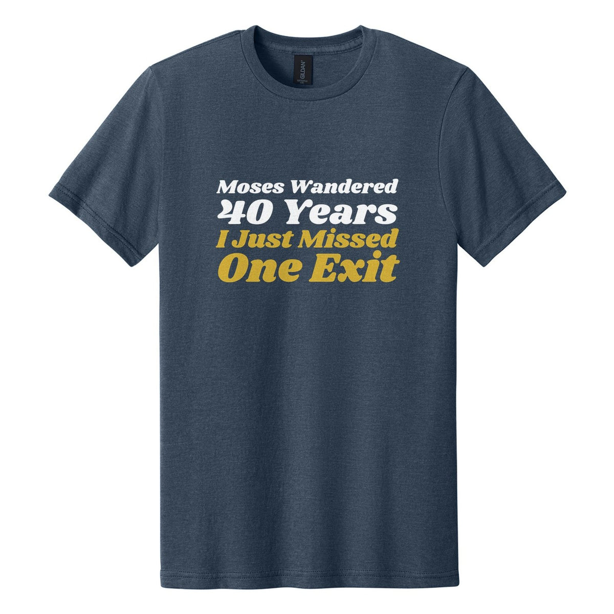 Moses Wandered 40 Years. I Just Missed One Exit tee in Navy Mist, Shrikhand font, White + Metallic Gold ink