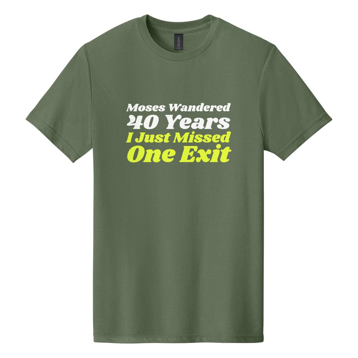 Moses Wandered 40 Years. I Just Missed One Exit tee in Cactus, Shrikhand font, White + Neon Yellow ink