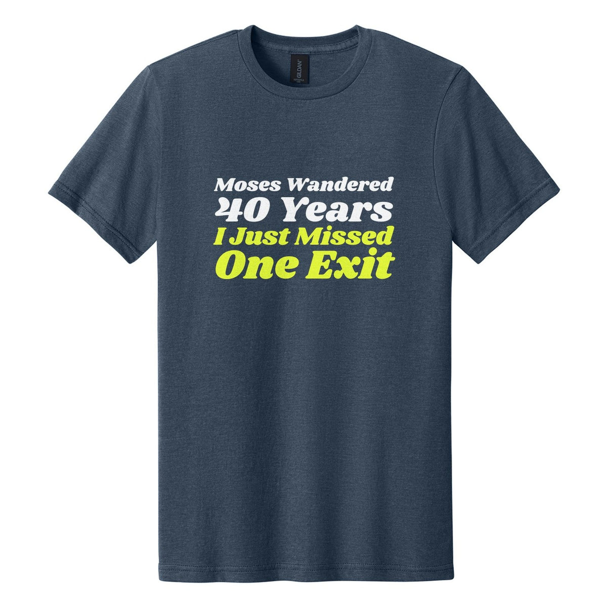 Moses Wandered 40 Years. I Just Missed One Exit tee in Navy Mist, Shrikhand font, White + Neon Yellow ink