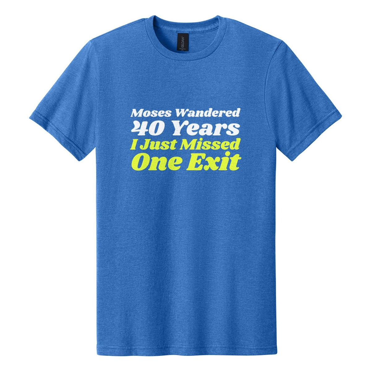 Moses Wandered 40 Years. I Just Missed One Exit tee in Royal Mist, Shrikhand font, White + Neon Yellow ink