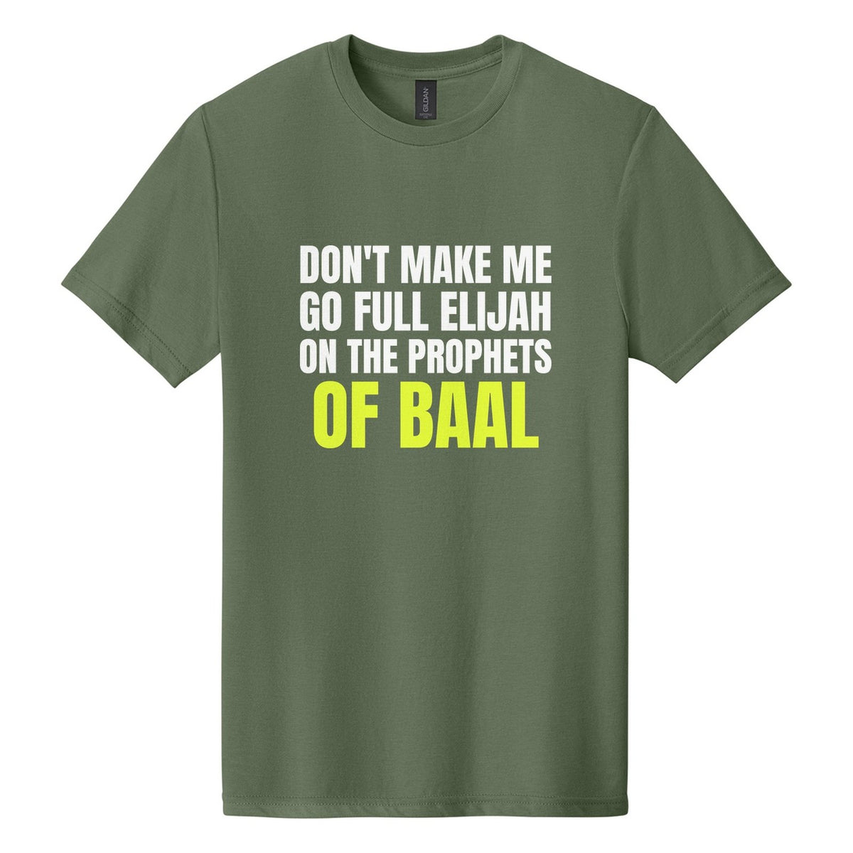 Don't Make Me Go Full Elijah on the Prophets of Baal tee in Cactus, Anton font, White + Neon Yellow ink