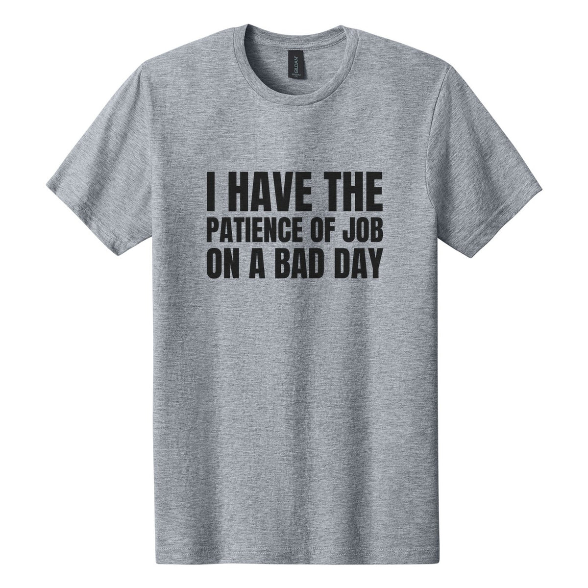 I Have the Patience of Job. On a Bad Day tee in Ring Spun Sport Grey, Anton font, Black ink