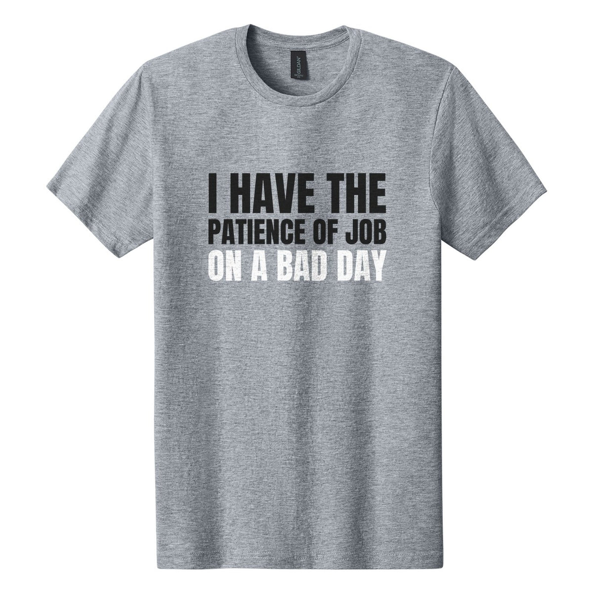 I Have the Patience of Job. On a Bad Day tee in Ring Spun Sport Grey, Anton font, Black + White ink