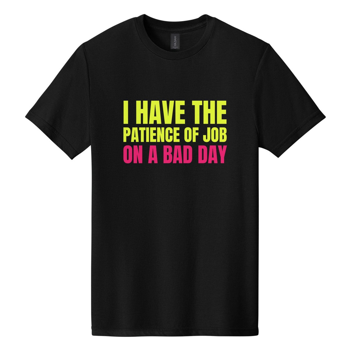 I Have the Patience of Job. On a Bad Day tee in Pitch Black, Anton font, Neon Yellow + Hot Pink ink