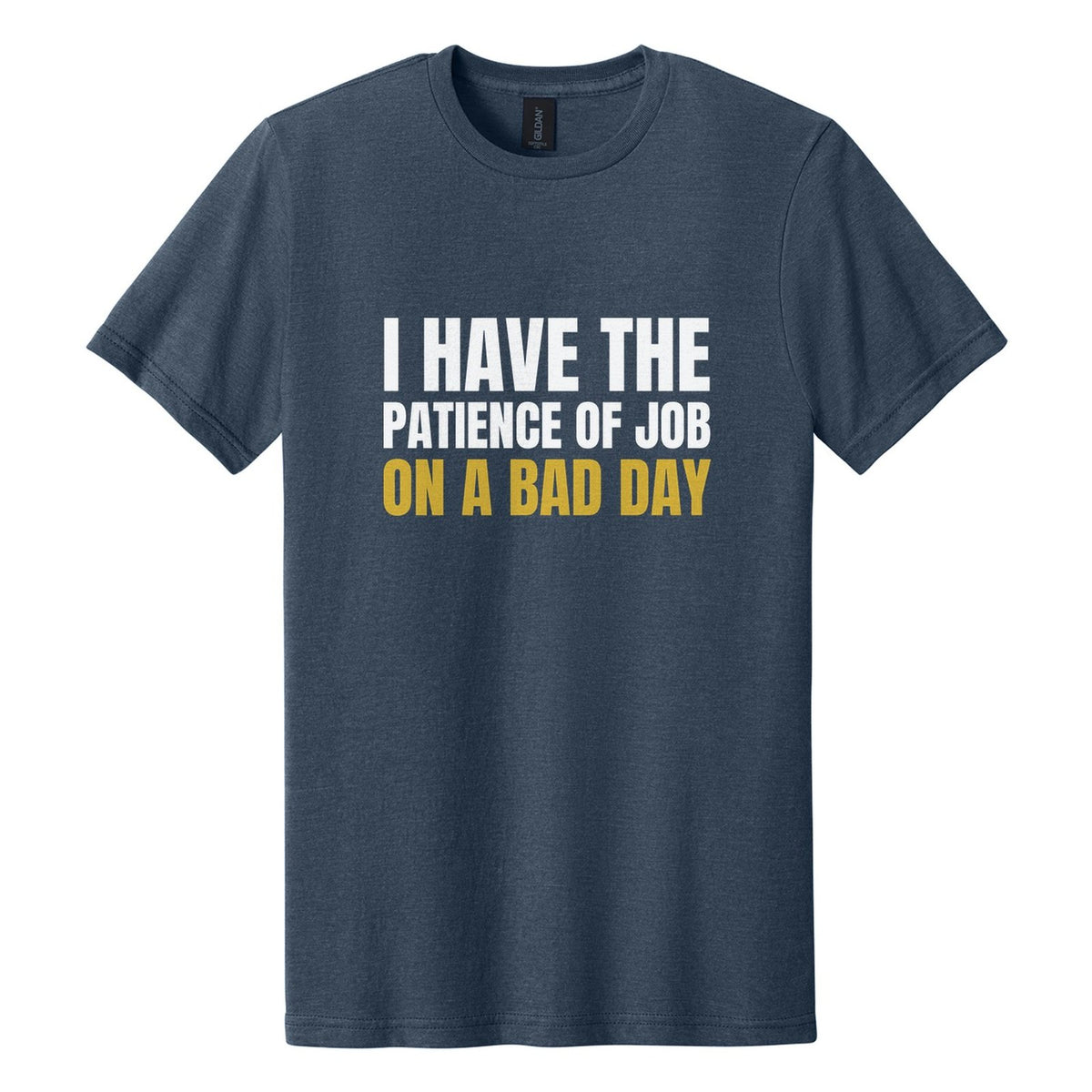 I Have the Patience of Job. On a Bad Day tee in Navy Mist, Anton font, White + Metallic Gold ink