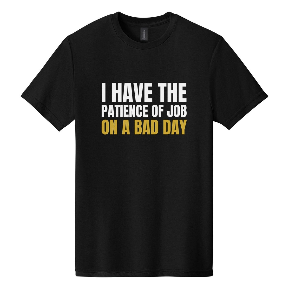 I Have the Patience of Job. On a Bad Day tee in Pitch Black, Anton font, White + Metallic Gold ink
