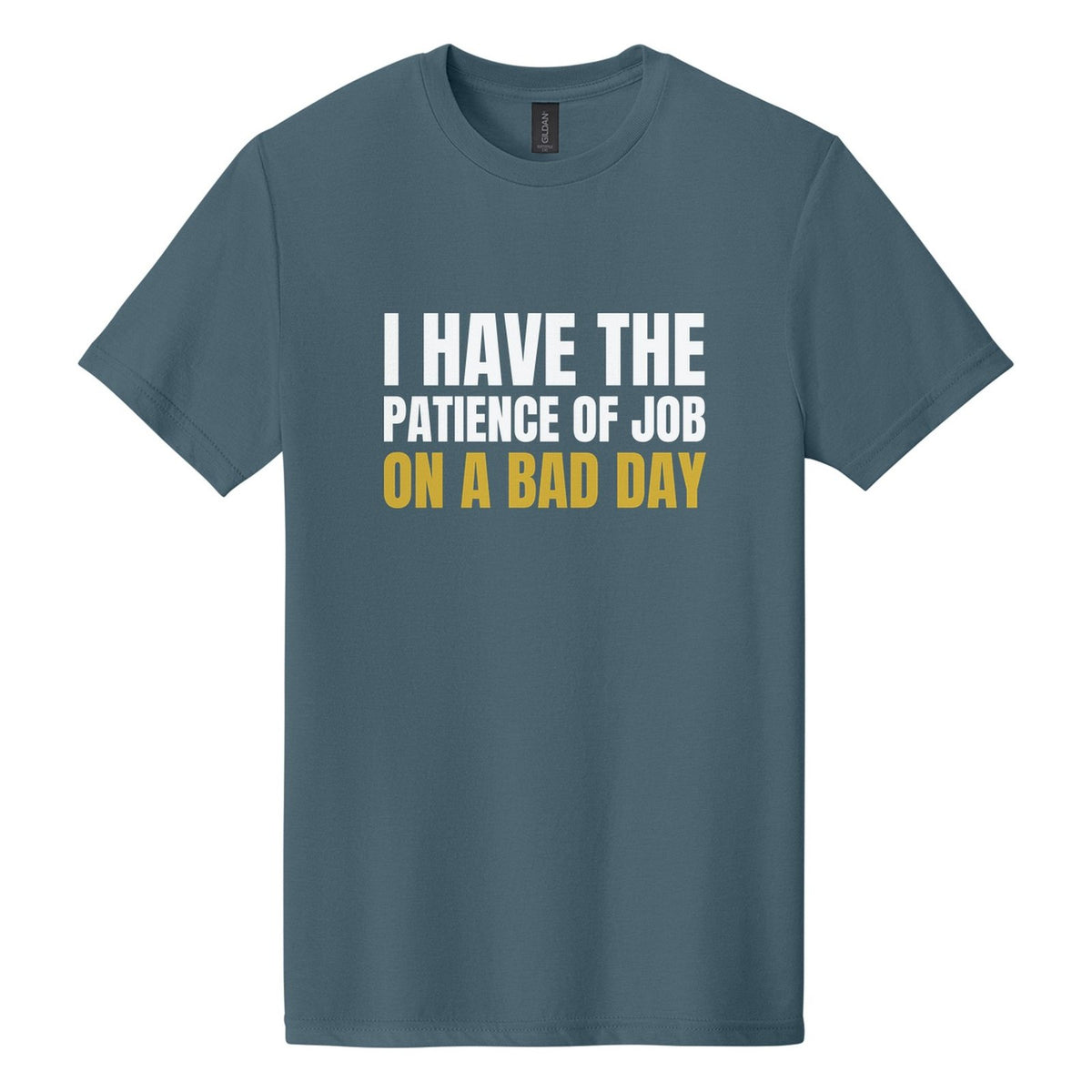 I Have the Patience of Job. On a Bad Day tee in Steel Blue, Anton font, White + Metallic Gold ink