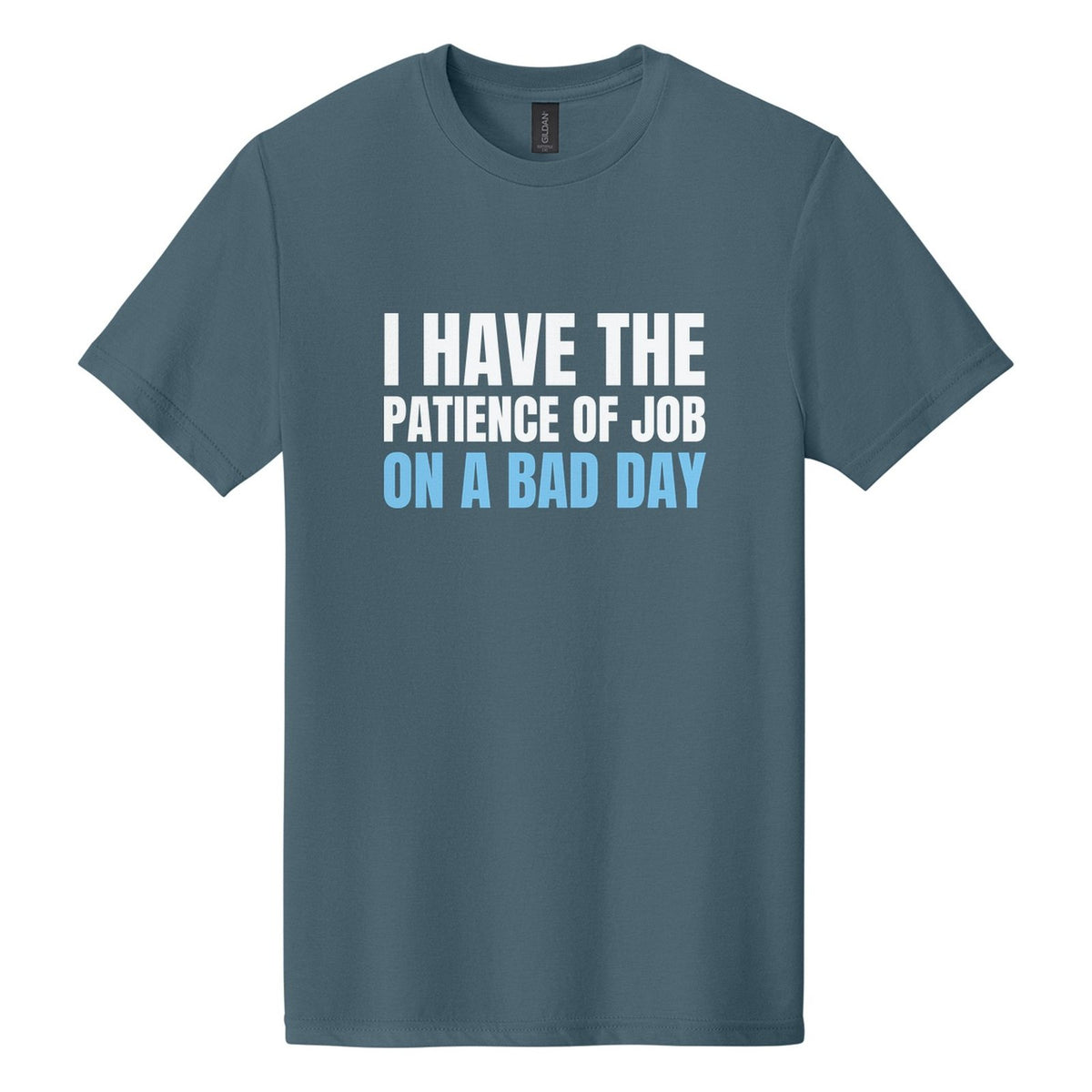 I Have the Patience of Job. On a Bad Day tee in Steel Blue, Anton font, White + Sky Blue ink