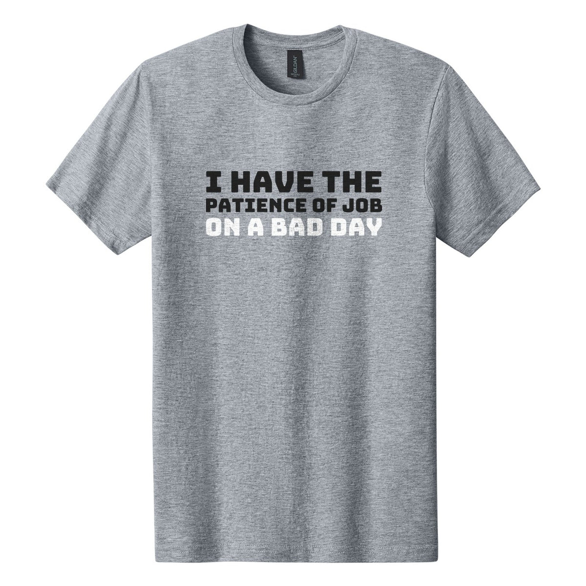 I Have the Patience of Job. On a Bad Day tee in Ring Spun Sport Grey, Bungee font, Black + White ink