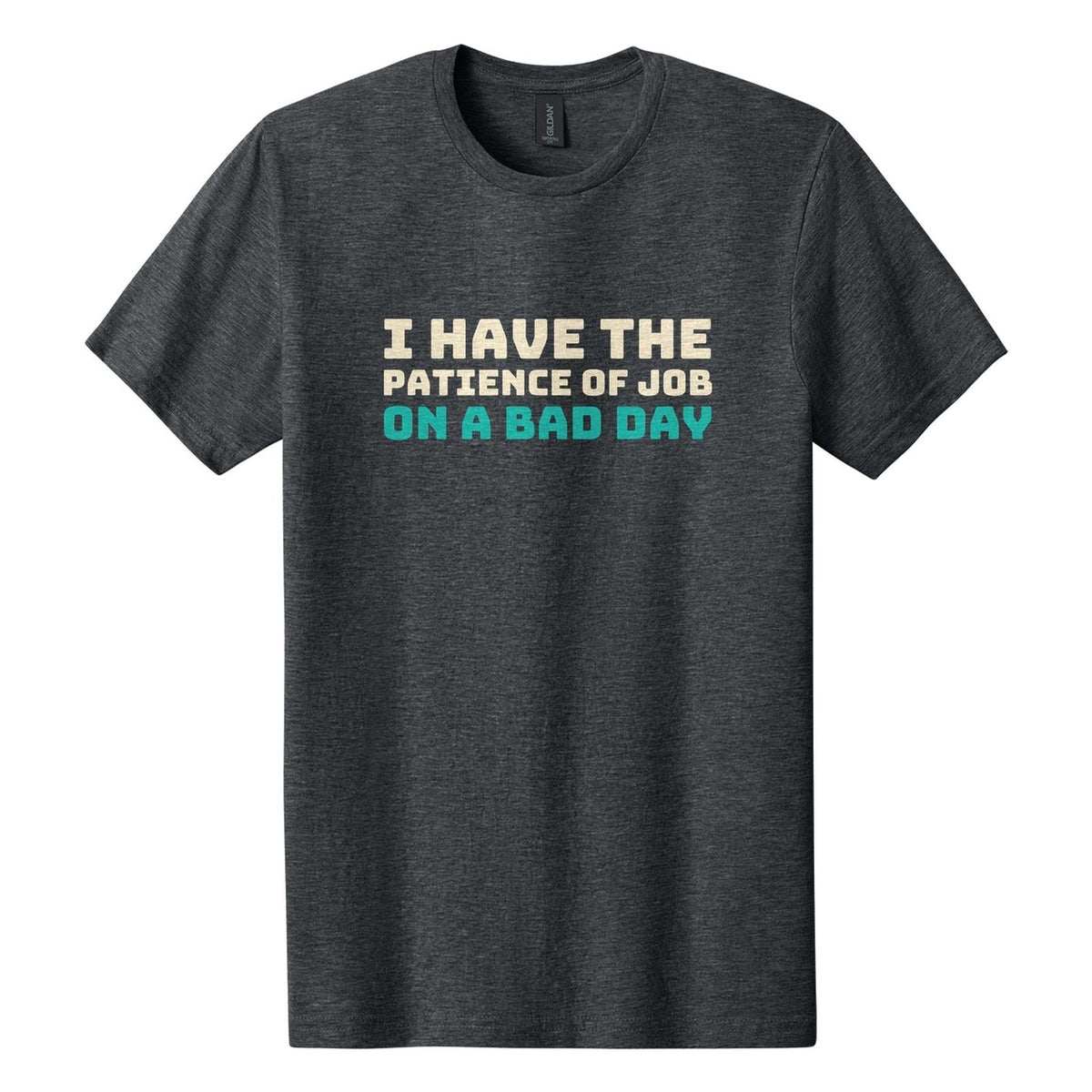 I Have the Patience of Job. On a Bad Day tee in Dark Heather, Bungee font, Cream + Teal ink