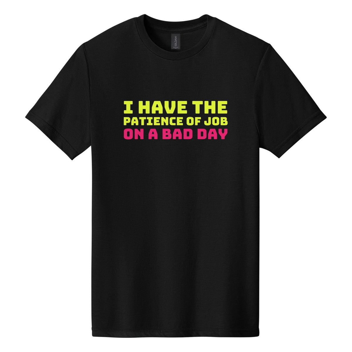 I Have the Patience of Job. On a Bad Day tee in Pitch Black, Bungee font, Neon Yellow + Hot Pink ink