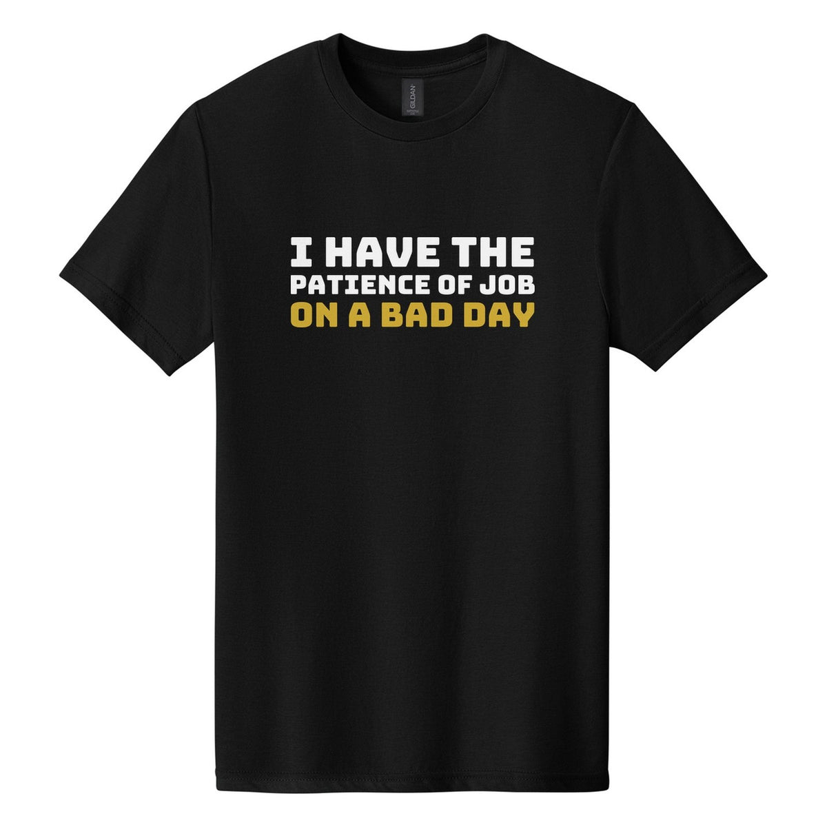 I Have the Patience of Job. On a Bad Day tee in Pitch Black, Bungee font, White + Metallic Gold ink