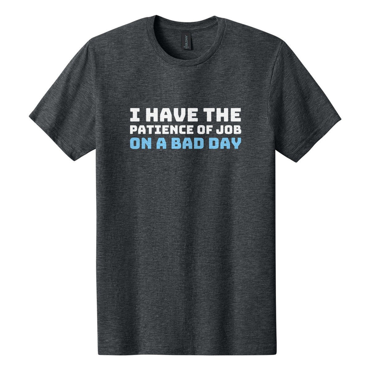 I Have the Patience of Job. On a Bad Day tee in Dark Heather, Bungee font, White + Sky Blue ink
