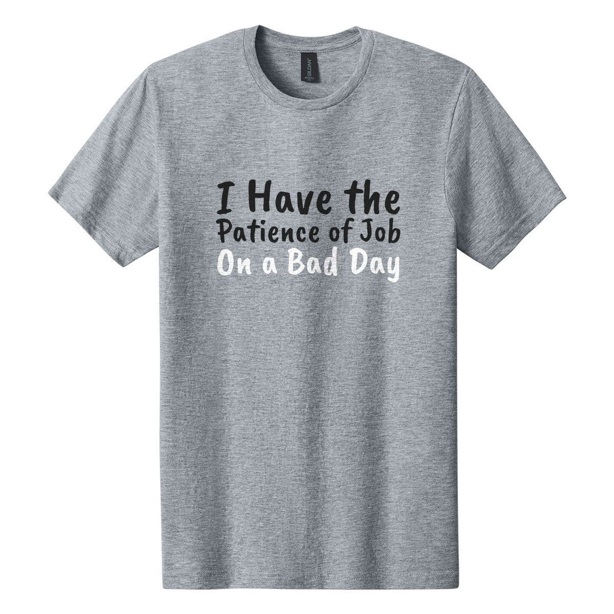 I Have the Patience of Job. On a Bad Day tee in Ring Spun Sport Grey, Caveat Brush font, Black + White ink
