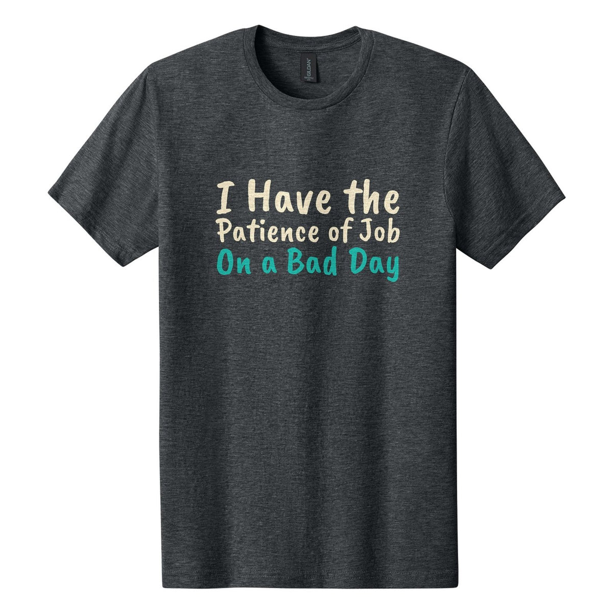 I Have the Patience of Job. On a Bad Day tee in Dark Heather, Caveat Brush font, Cream + Teal ink