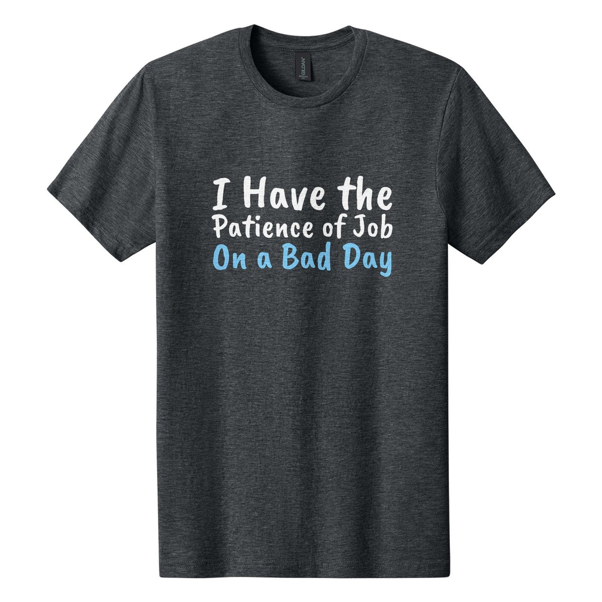 I Have the Patience of Job. On a Bad Day tee in Dark Heather, Caveat Brush font, White + Sky Blue ink