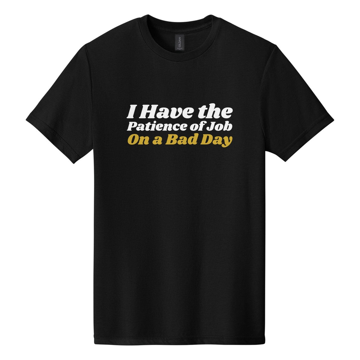 I Have the Patience of Job. On a Bad Day tee in Pitch Black, Shrikhand font, White + Metallic Gold ink