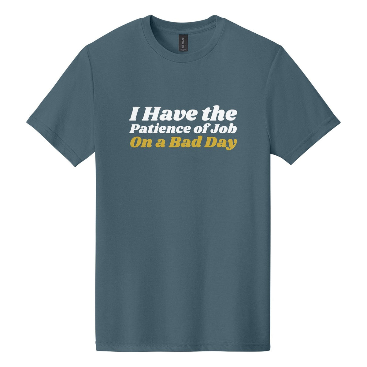 I Have the Patience of Job. On a Bad Day tee in Steel Blue, Shrikhand font, White + Metallic Gold ink