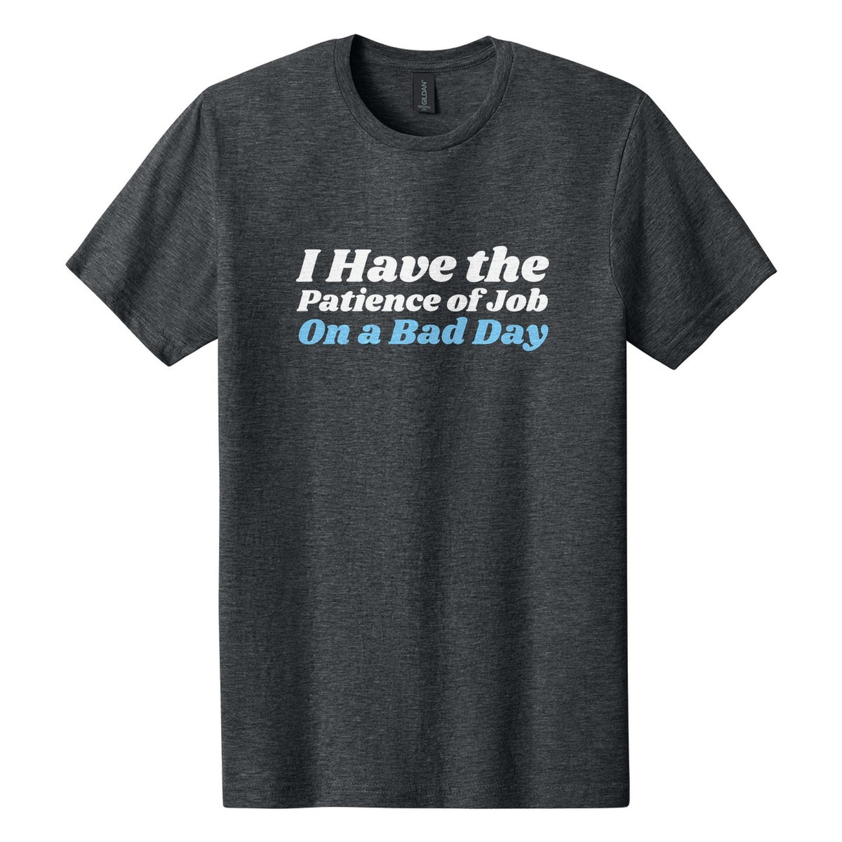 I Have the Patience of Job. On a Bad Day tee in Dark Heather, Shrikhand font, White + Sky Blue ink