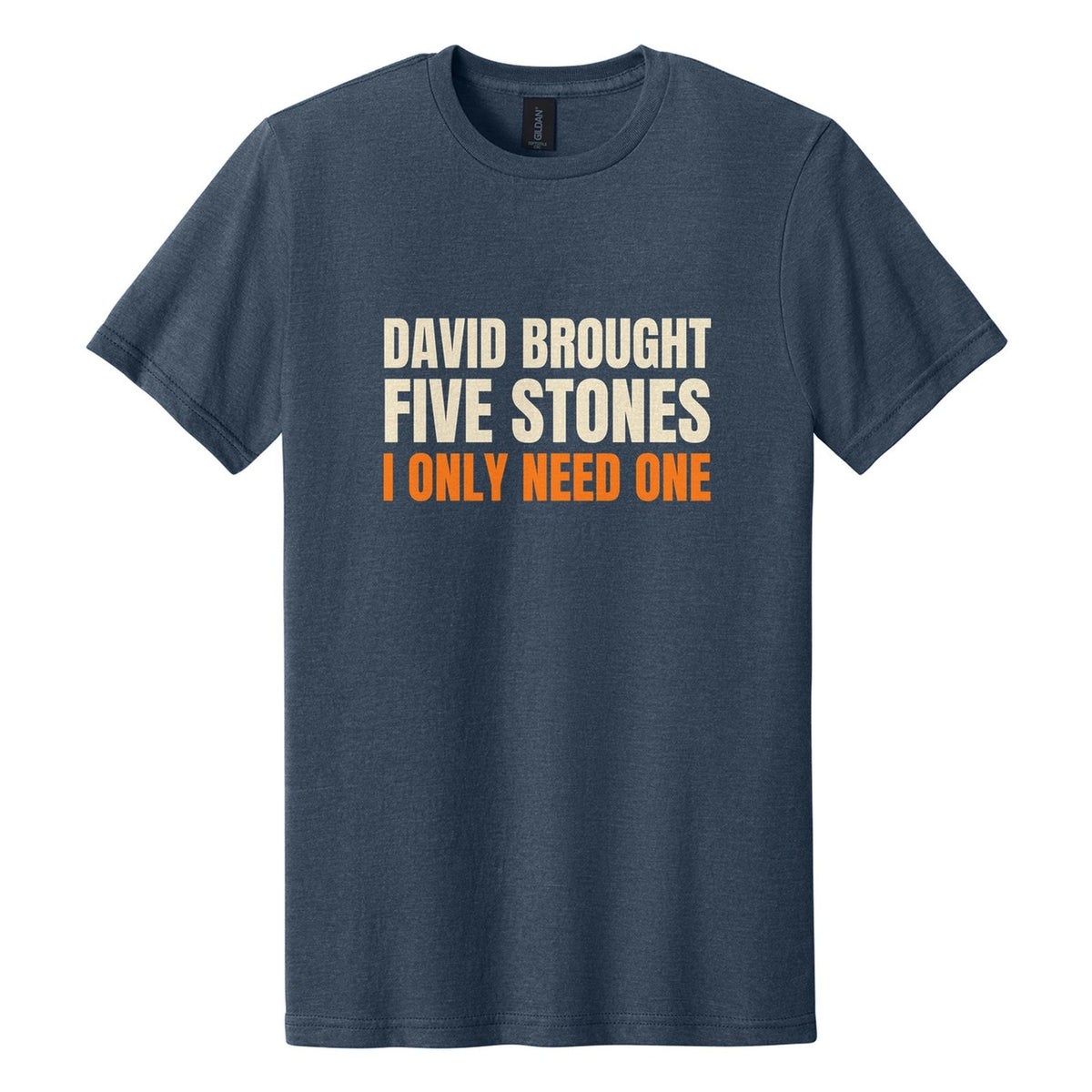 David Brought Five Stones. I Only Need One tee in Navy Mist, Anton font, Cream + Orange ink