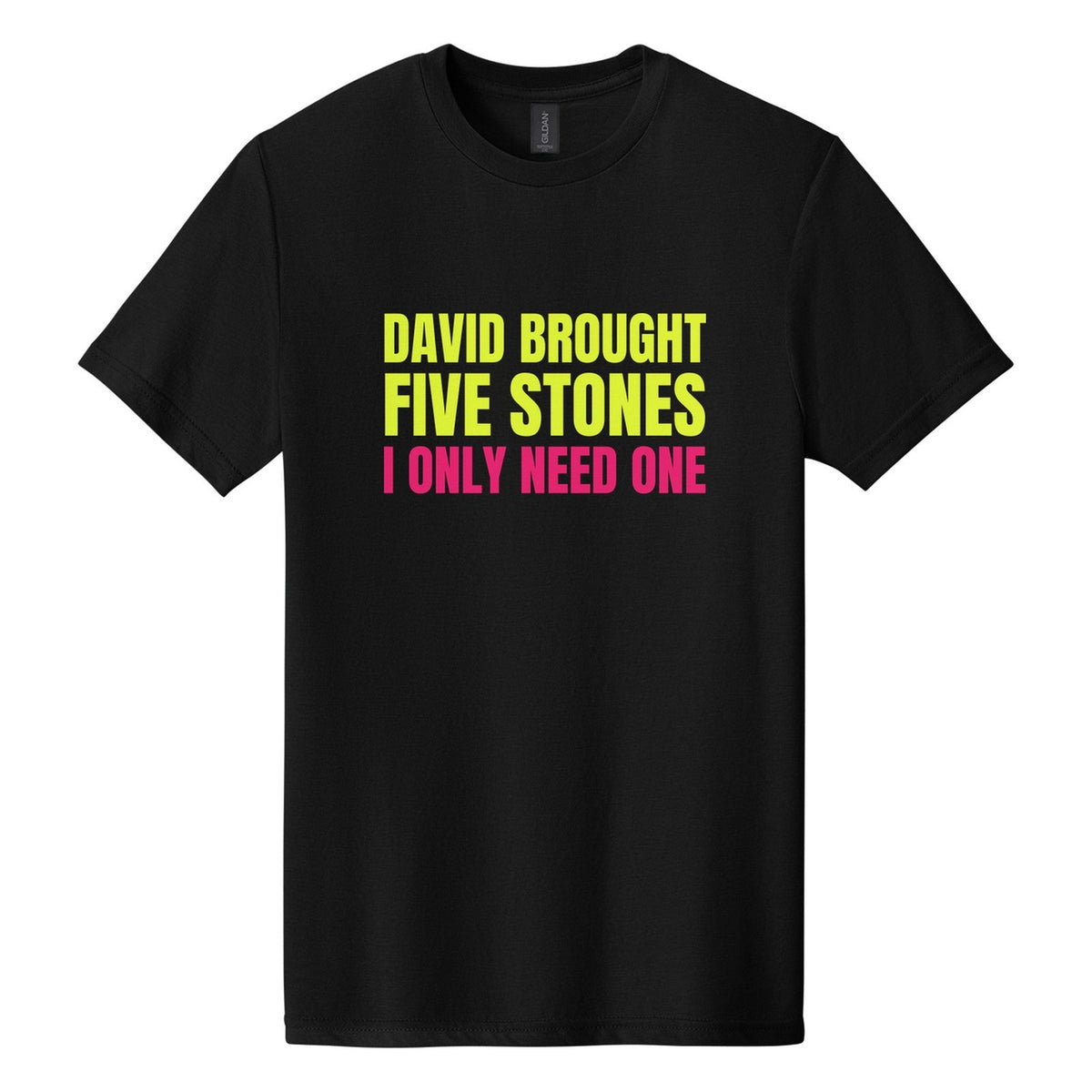 David Brought Five Stones. I Only Need One tee in Pitch Black, Anton font, Neon Yellow + Hot Pink ink