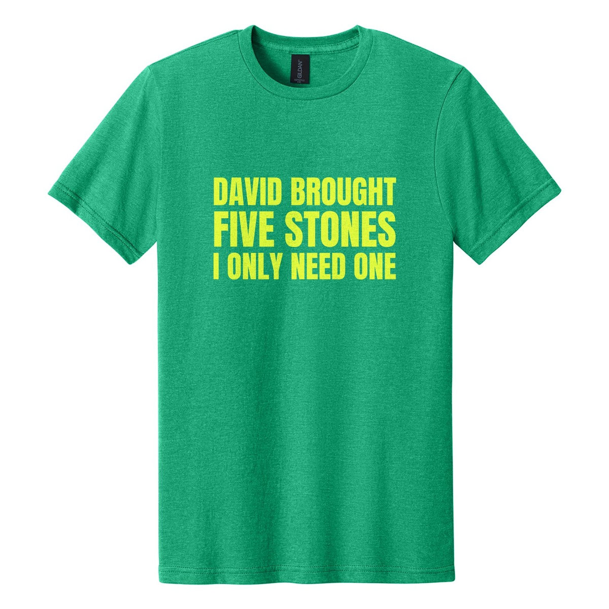 David Brought Five Stones. I Only Need One tee in Kelly Mist, Anton font, Neon Yellow ink