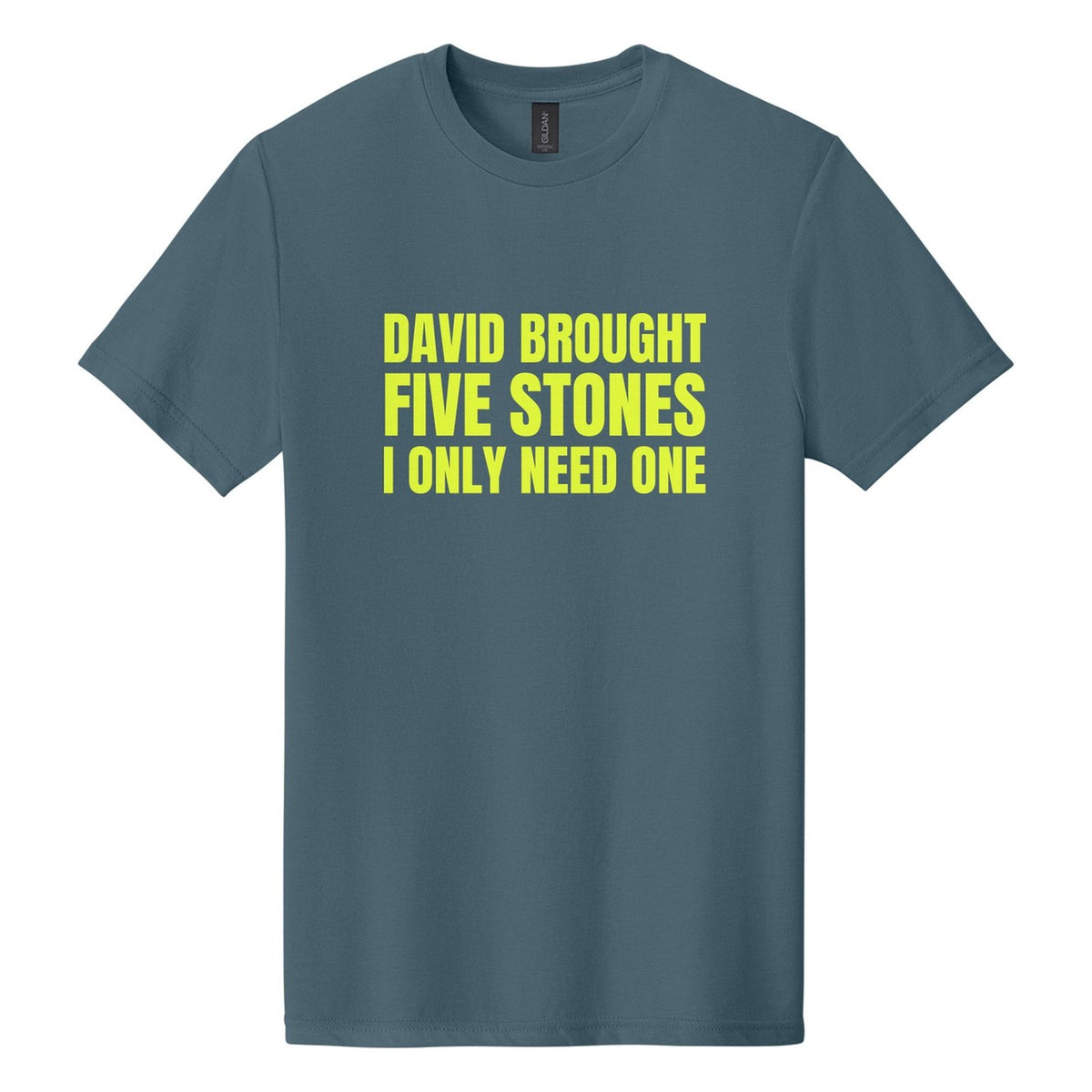 David Brought Five Stones. I Only Need One tee in Steel Blue, Anton font, Neon Yellow ink