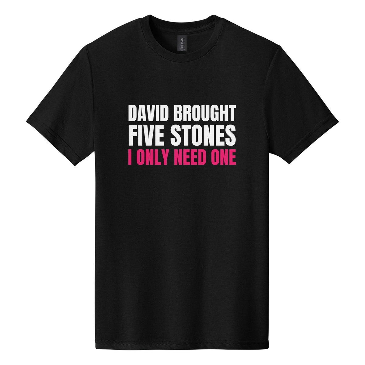 David Brought Five Stones. I Only Need One tee in Pitch Black, Anton font, White + Hot Pink ink