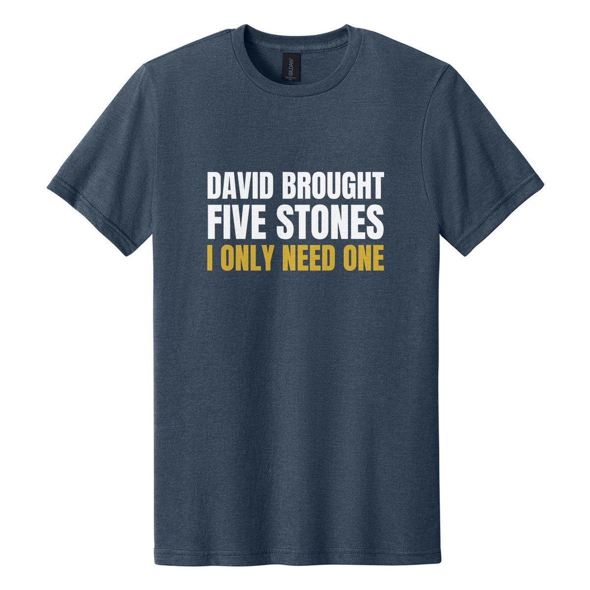 David Brought Five Stones. I Only Need One tee in Navy Mist, Anton font, White + Metallic Gold ink
