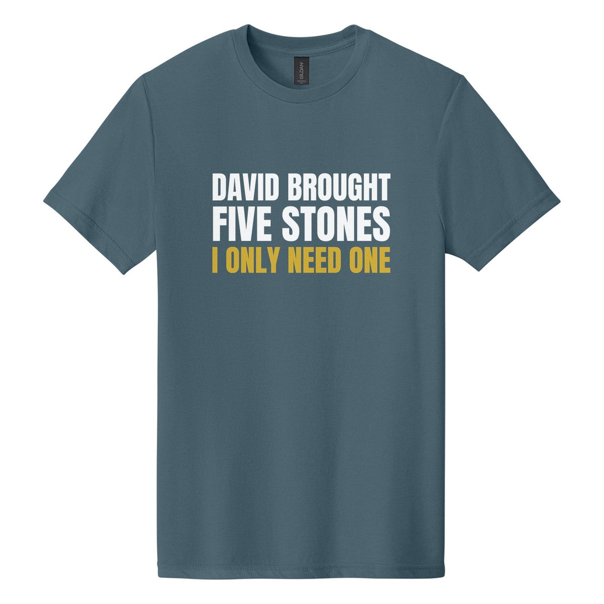 David Brought Five Stones. I Only Need One tee in Steel Blue, Anton font, White + Metallic Gold ink