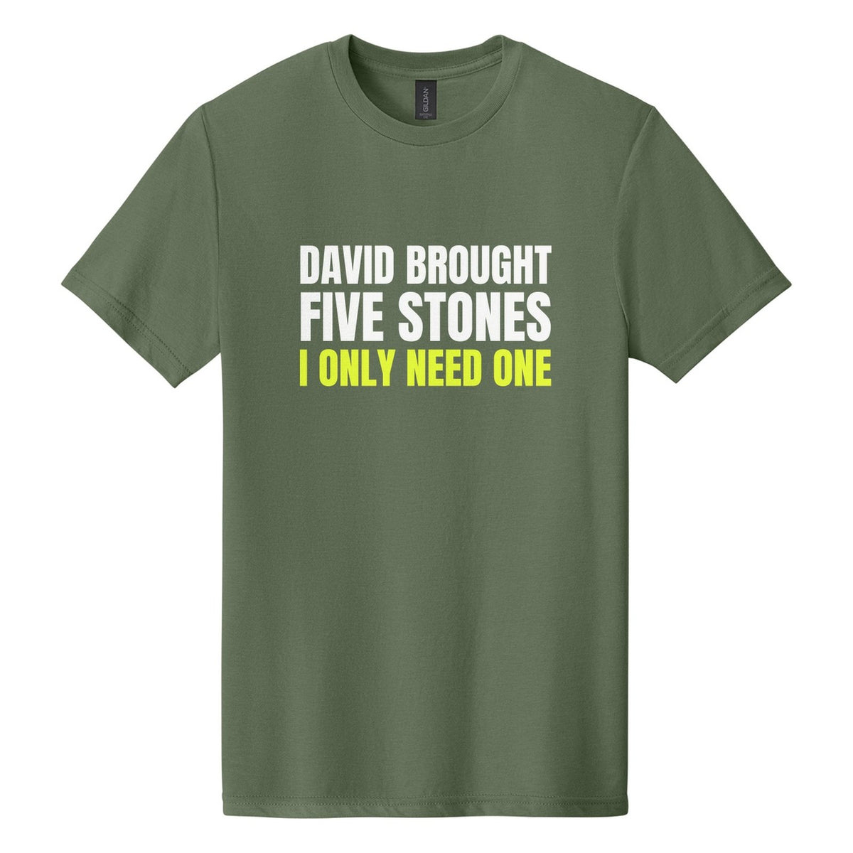 David Brought Five Stones. I Only Need One tee in Cactus, Anton font, White + Neon Yellow ink