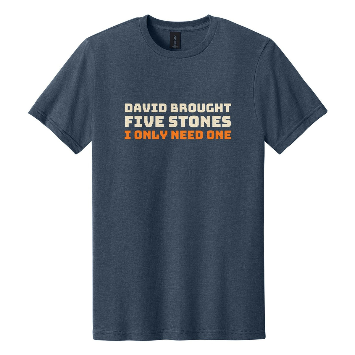 David Brought Five Stones. I Only Need One tee in Navy Mist, Bungee font, Cream + Orange ink