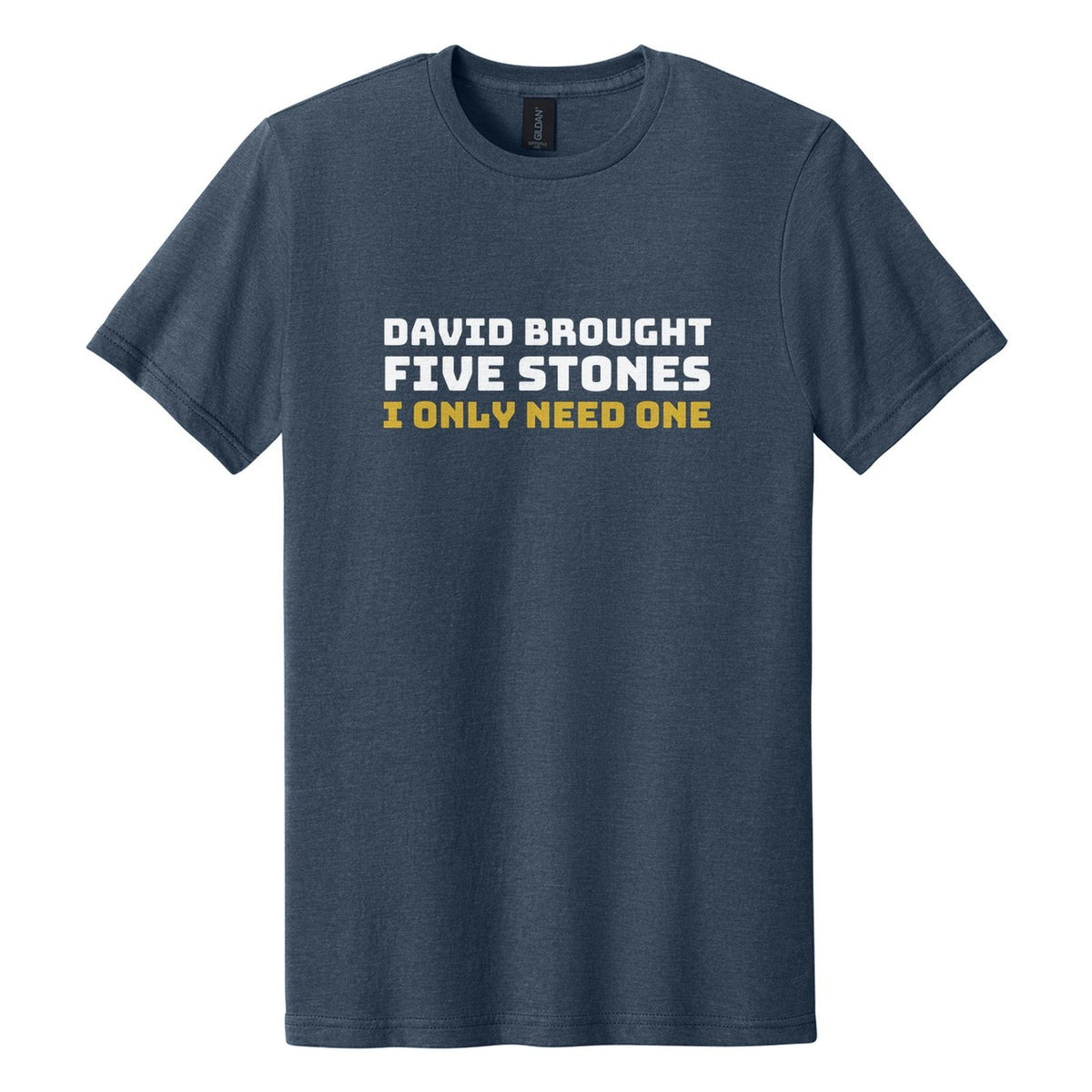 David Brought Five Stones. I Only Need One tee in Navy Mist, Bungee font, White + Metallic Gold ink